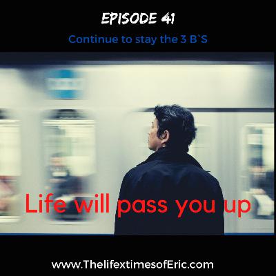 Life will pass you up Life will pass you up