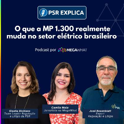 #07 - O que a MP 1.300 realmente muda no setor elétrico brasileiro - PSR Explica na MegaWhat