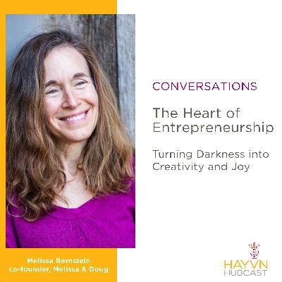 The Heart of Entrepreneurship: Melissa Bernstein on Turning Darkness into Creativity and Joy EP 136