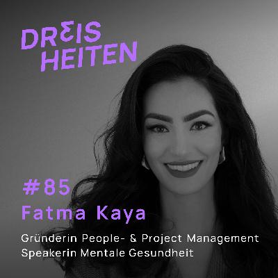 Fatma Kaya - Gründerin People- & Project Management & Speakerin Mentale Gesundheit - Lebenserfahrung & Weisheiten (#85)