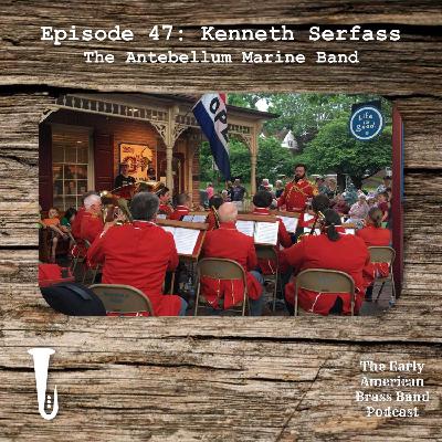 47 - Interview with Kenneth Serfass: The Antebellum Marine Band