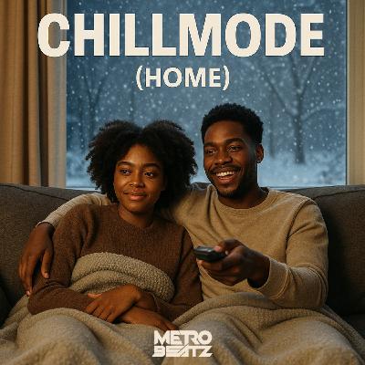 Chillmode (Home) (Aired On MOCRadio 11-23-25)