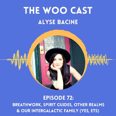 Breathwork, Spirit Guides, Other Realms & Our Intergalactic Family (Yes, ETs) with Alyse Bacine