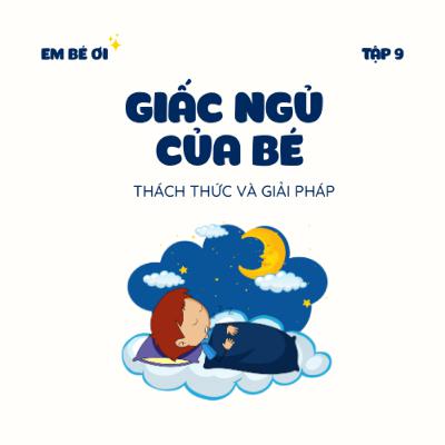 S1E9. Giấc ngủ của bé: Thách thức và giải pháp