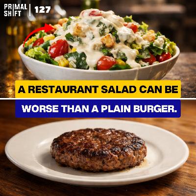 127: Why "Healthy" Restaurant Meals Quietly Backfire 127: Why "Healthy" Restaurant Meals Quietly Backfire