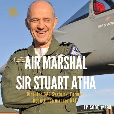 398. Sky Command: Leading Under Fire with Air Marshal Sir Stuart Atha 398. Sky Command: Leading Under Fire with Air Marshal Sir Stuart Atha