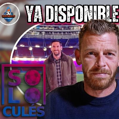 ❤️ MESSI VUELVE AL CAMP NOU | SÓLO PARA CULÉS TE, EP12 ❤️ MESSI VUELVE AL CAMP NOU | SÓLO PARA CULÉS TE, EP12