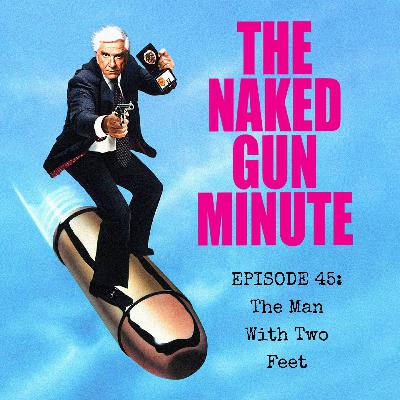 The Naked Gun Minute – Episode 45 – Pistachios Are Tasty and They Ate a Lot of Them