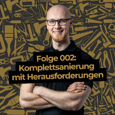 #002 Komplettsanierung mit Herausforderungen
