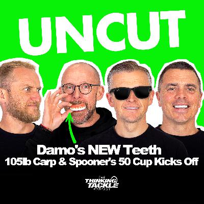 UNCUT Podcast #017: Damo's NEW Teeth, 105lb Carp & Spooner's 50 Cup Kicks Off