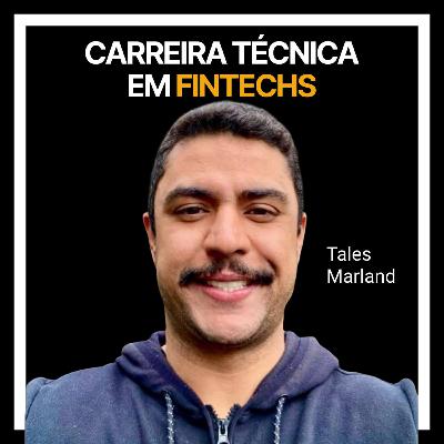 #228 - Carreira técnica em FinTechs com Tales Marland