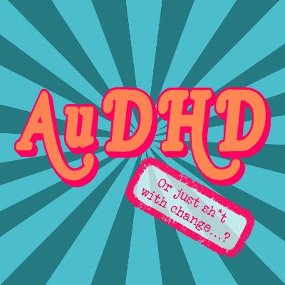 AuDHD... or just sh*t with change...? AuDHD... or just sh*t with change...?