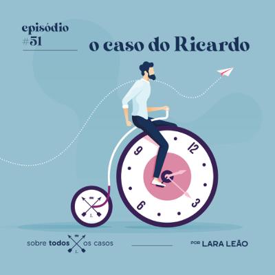 Episódio #51 o caso do Ricardo