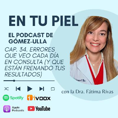 Cap. 34. Errores que veo cada día en consulta (y que están frenando tus resultados)
