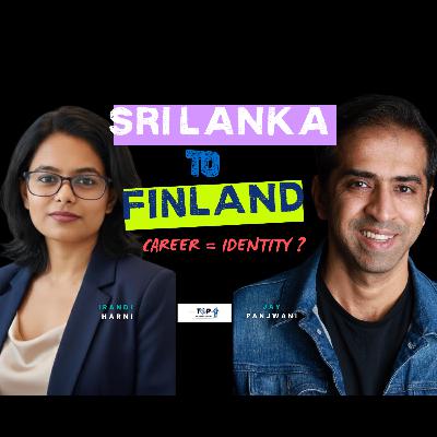 From Sri Lanka to Finland: Is Your Career Your Identity? | TSP 009