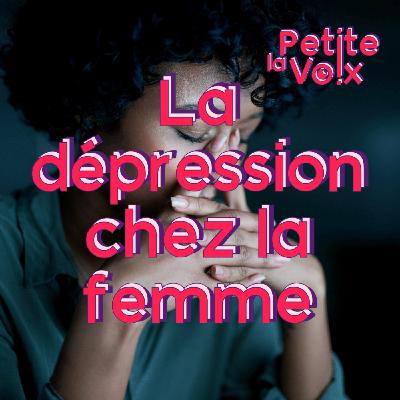 La dépression chez la femme - La Petite Voix