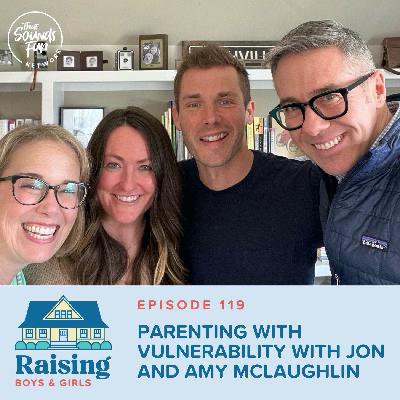 Episode 119: Parenting with Vulnerability with Jon and Amy McLaughlin Episode 119: Parenting with Vulnerability with Jon and Amy McLaughlin