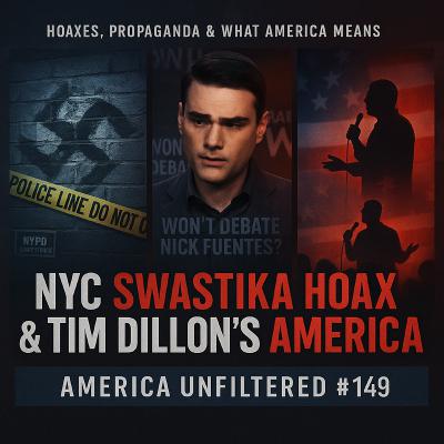 NYC’s Swastika Hoax, Ben Shapiro’s Cowardice, and Tim Dillon’s America” | America Unfiltered #149