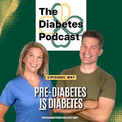 Episode 47: Pre Diabetes IS Diabetes