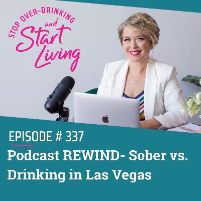 Ep 337 Podcast REWIND- Sober vs Drinking in Las Vegas
