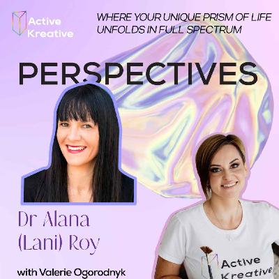 Dr. Alana (Lani) Roy - Exploring Psychedelic-Assisted Therapy & Ethical Consciousness