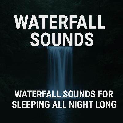Waterfall Sounds | Waterfall Sounds for Sleeping All Night Long