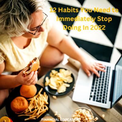 12 Habits You Need to Immediately Stop Doing In 2022