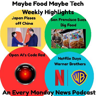 Japan Pisses off China, OpenAI's Code Red, San Fransisco Sues Big Food, Netflix Buys Warner Bros