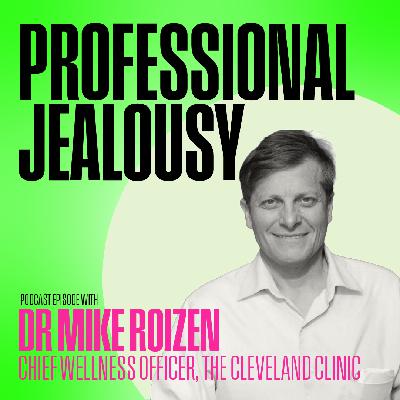 Ep.07 / Unlocking Longevity: The Science of Living Longer with Dr. Mike Roizen Chief Wellness Officer, The Cleveland Clinic