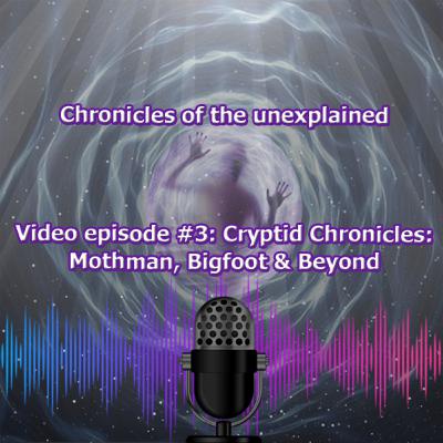 Videoepisode 3 - Cryptic Chronicles: Mothman, Bigfoot and Beyond Videoepisode 3 - Cryptic Chronicles: Mothman, Bigfoot and Beyond