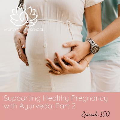 Episode 150: Ep #150: Supporting Healthy Pregnancy with Ayurveda