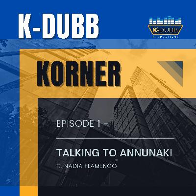 K-Dubb Korner Ep. 1 Annunaki