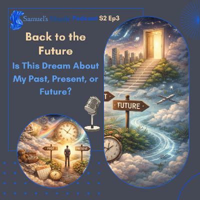 S2 Ep 3 – Back to the Future: Is This Dream About My Past, Present, or Future? S2 Ep 3 – Back to the Future: Is This Dream About My Past, Present, or Future?