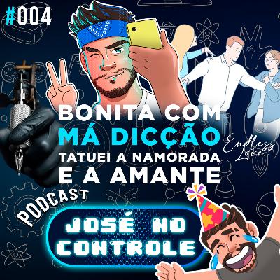 #004 - Bonita com má dicção, Tatuei a namorada e a amante #004 - Bonita com má dicção, Tatuei a namorada e a amante