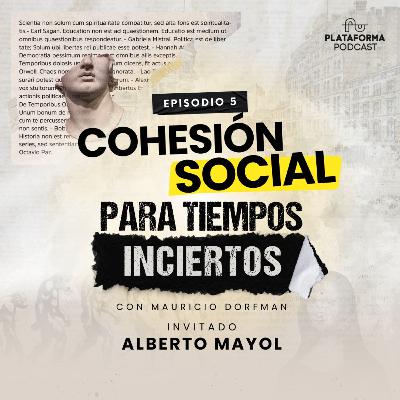 Cohesión Social Para Tiempos Inciertos con Alberto Mayol