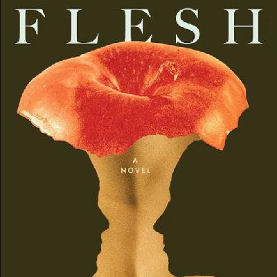 vol.60 布克奖黑马《Flesh》:“原始的男性气概”与“突然而至的秋天” vol.60 布克奖黑马《Flesh》:“原始的男性气概”与“突然而至的秋天”