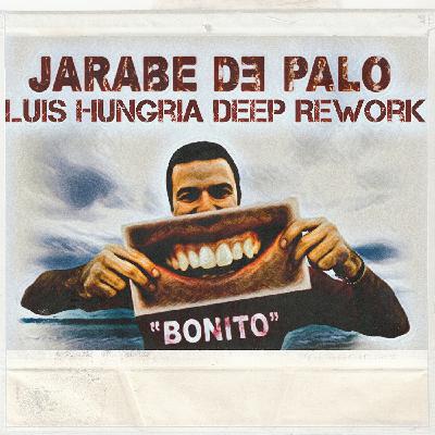 Jarabe de palo - Bonito (Luis Hungria deep rework)