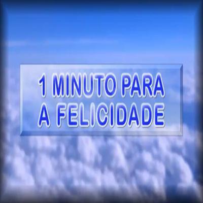 1 Minuto para a Felicidade - Caminho Reto 1 Minuto para a Felicidade - Caminho Reto
