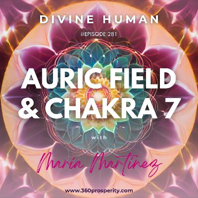 Episode 281 Auric Field & Chakra 7