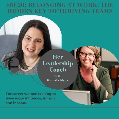 S5E20 Belonging at work: The hidden key to thriving teams