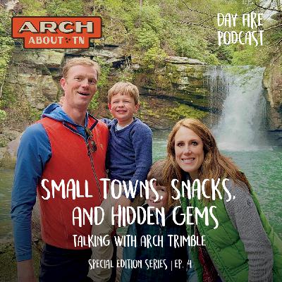 Arch About TN: Small Towns, Snacks & Hidden Gems: Episode #4
