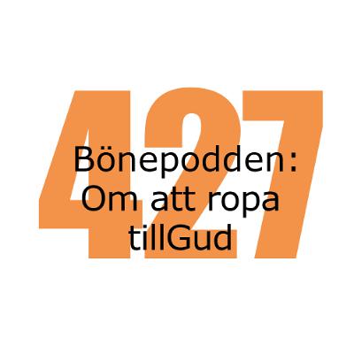 Bönepodden avsnitt 427 - Om att ropa till Gud