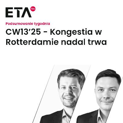 CW13’25 - Kongestia w Rotterdamie nadal trwa