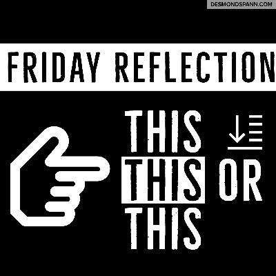 Friday Reflection: August 21, 2020 - This This, or This