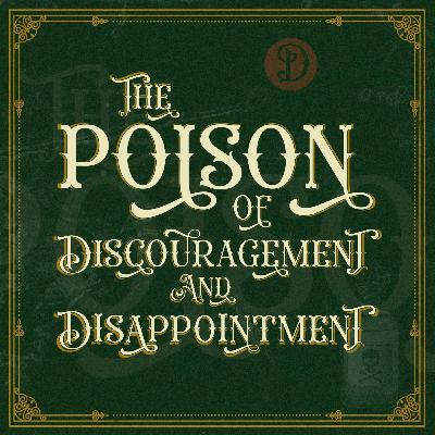 The Poison of Discouragement & Disappointment