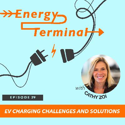 29. EV Charging Challenges and Solutions with Cathy Zoi 29. EV Charging Challenges and Solutions with Cathy Zoi