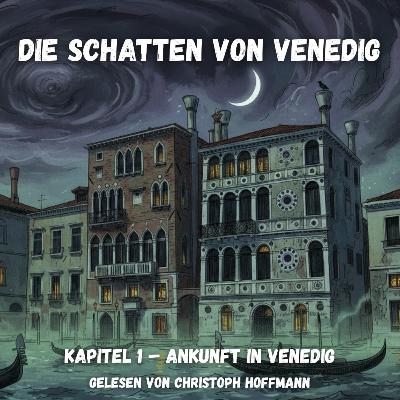 Die Schatten von Venedig - Kapitel 1 – Ankunft in Venedig Die Schatten von Venedig - Kapitel 1 – Ankunft in Venedig
