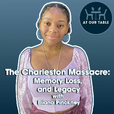 The Charleston Massacre: Memory, Loss, and Legacy with Eliana Pinckney