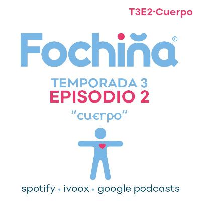 Fochiña T3E2 · Cuerpo