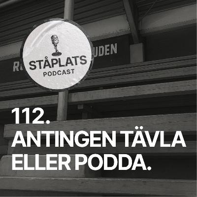 112. Antingen tävla eller podda.